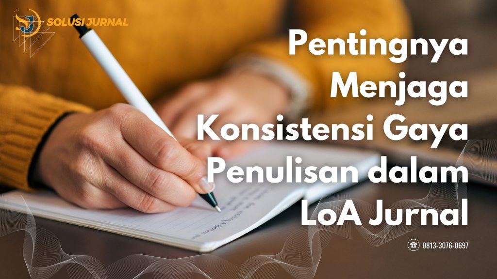 Pentingnya Menjaga Konsistensi Gaya Penulisan Dalam Loa Jurnal Solusi